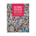 Scrap Quilts From Crumbs, Strips And Strings