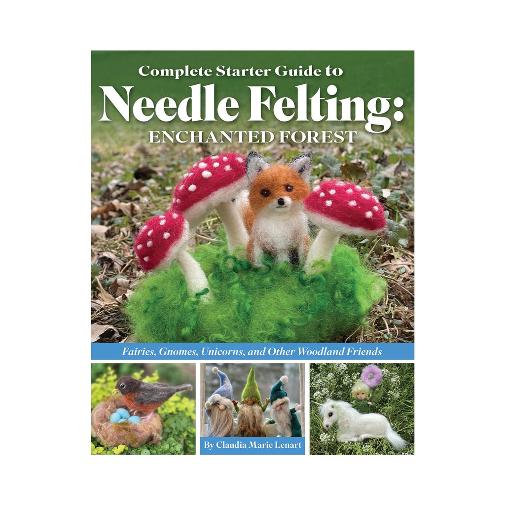 Complete Starter Guide to Needle Felting: Enchanted Forest